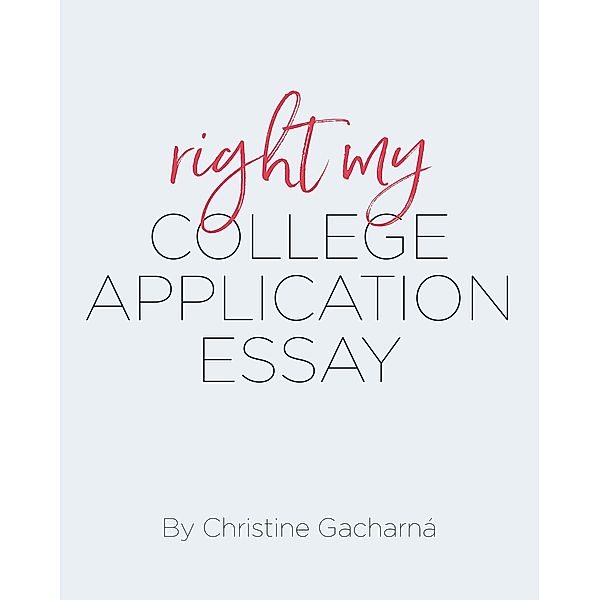 Right My College Application Essay, Christine Gacharna