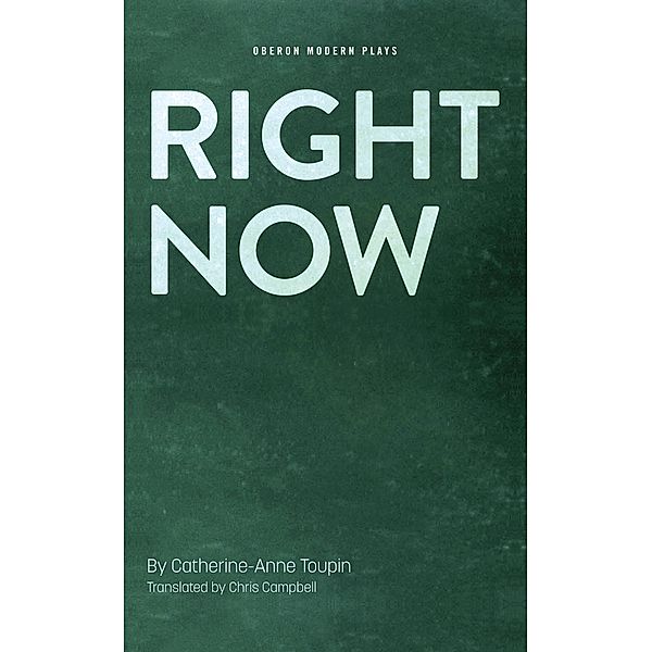 Right Now / Oberon Modern Plays, Catherine-Anne Toupin