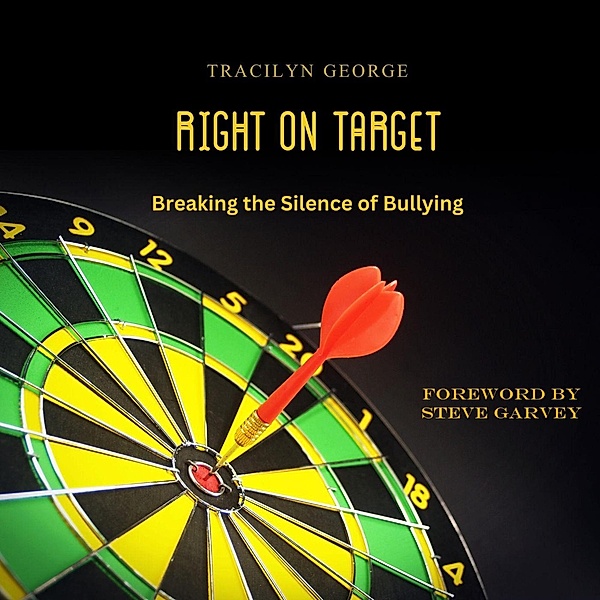 Right on Target: Breaking the Silence of Bullying, Tracilyn George