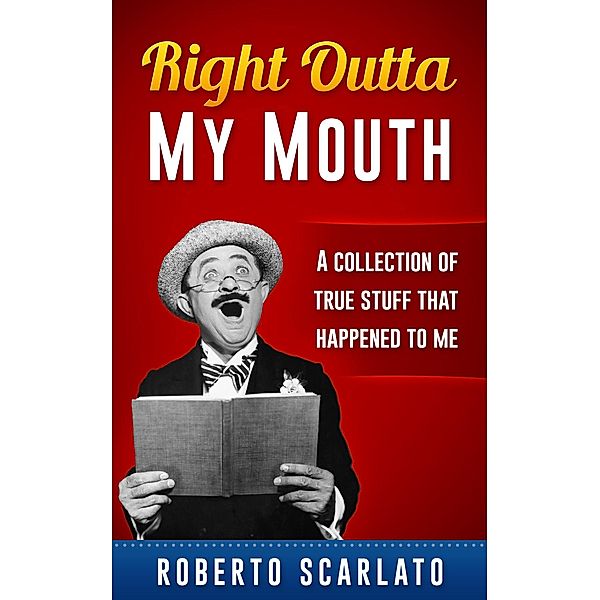 Right Outta My Mouth, Roberto Scarlato