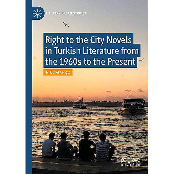 Right to the City Novels in Turkish Literature from the 1960s to the Present, N. Buket Cengiz