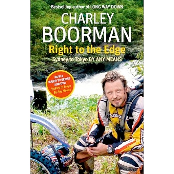 Right To The Edge: Sydney To Tokyo By Any Means, Charley Boorman