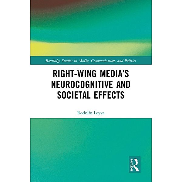 Right-Wing Media's Neurocognitive and Societal Effects, Rodolfo Leyva