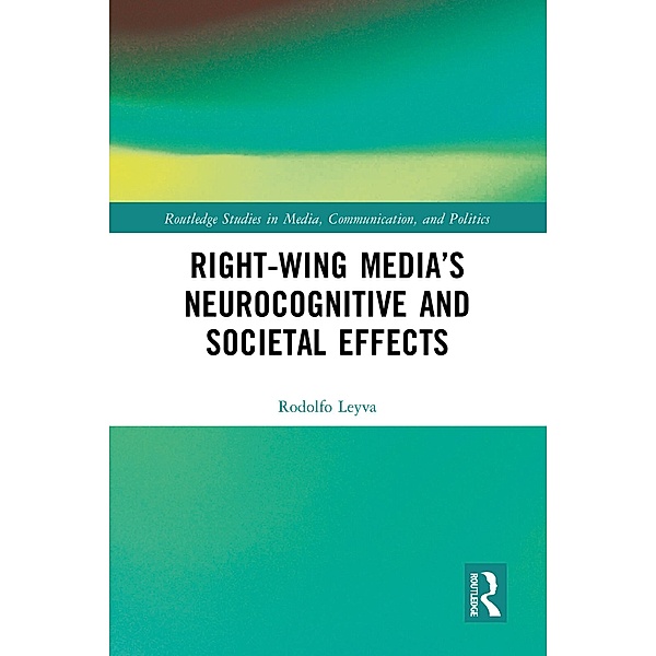 Right-Wing Media's Neurocognitive and Societal Effects, Rodolfo Leyva
