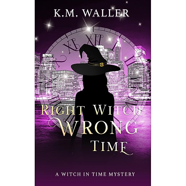 Right Witch Wrong Time (Witch in Time: Nuala, #1) / Witch in Time: Nuala, K. M. Waller