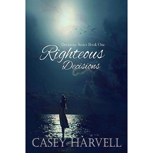 Righteous Decisions (Decisions Series, #1), Casey Harvell