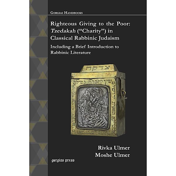 Righteous Giving to the Poor: Tzedakah (Charity) in Classical Rabbinic Judaism, Moshe Ulmer
