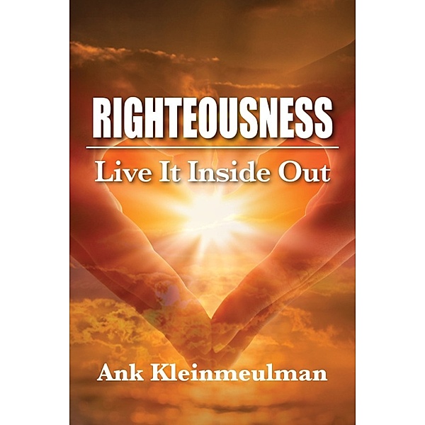Righteousness: Live It Inside Out, Ank Kleinmeulman