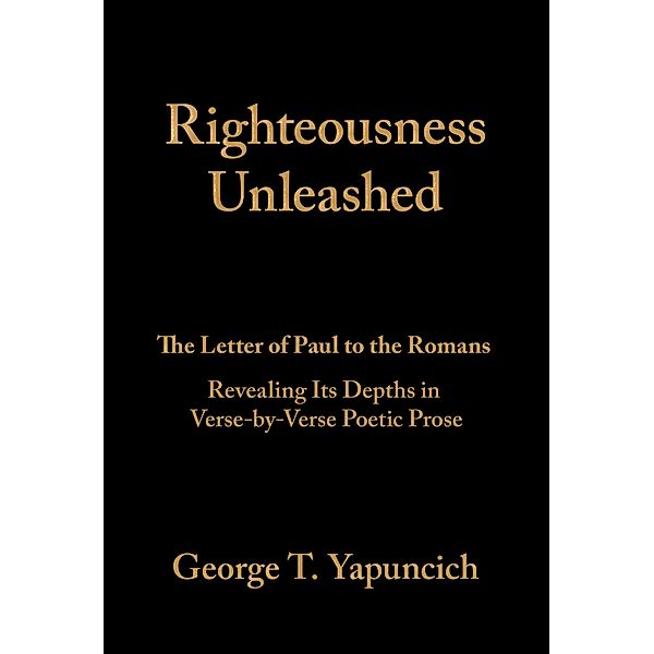 Righteousness Unleashed, George T. Yapuncich