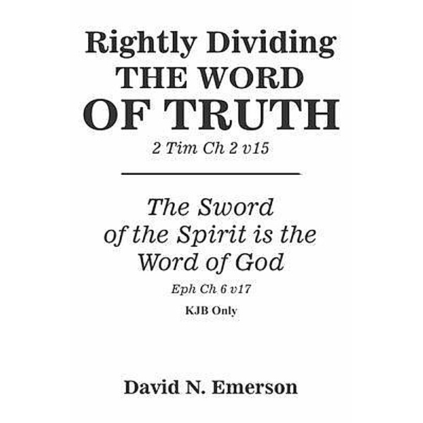 Rightly Dividing the Word of Truth, David N Emerson