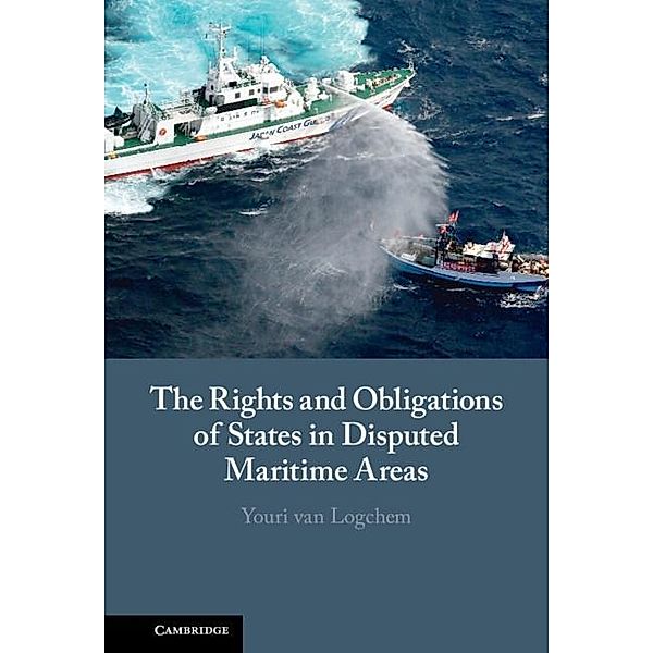 Rights and Obligations of States in Disputed Maritime Areas, Youri van Logchem