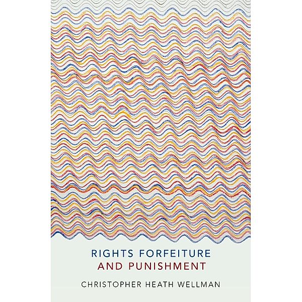 Rights Forfeiture and Punishment, Christopher Heath Wellman