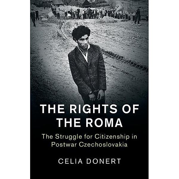 Rights of the Roma / Human Rights in History, Celia Donert