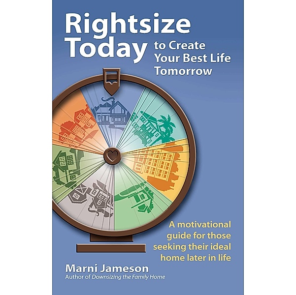 Rightsize Today to Create Your Best Life Tomorrow, Marni Jameson
