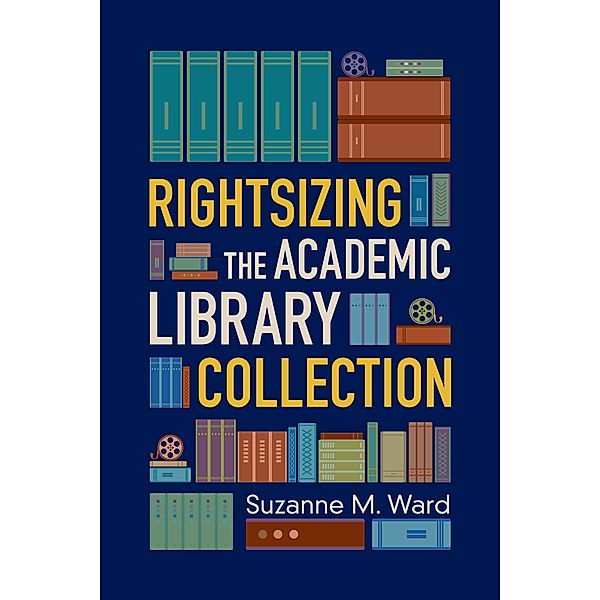 Rightsizing the Academic Library Collection, Suzanne M. Ward