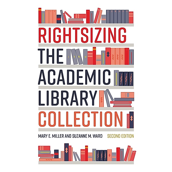 Rightsizing the Academic Library Collection, Mary E. Miller, Suzanne M. Ward