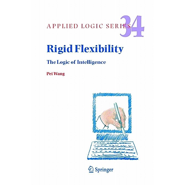 Rigid Flexibility / Applied Logic Series Bd.34, Pei Wang