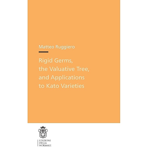 Rigid Germs, the Valuative Tree, and Applications to Kato Varieties / Publications of the Scuola Normale Superiore Bd.20, Matteo Ruggiero