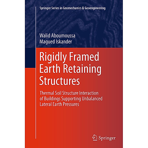 Rigidly Framed Earth Retaining Structures, Walid Aboumoussa, Magued Iskander