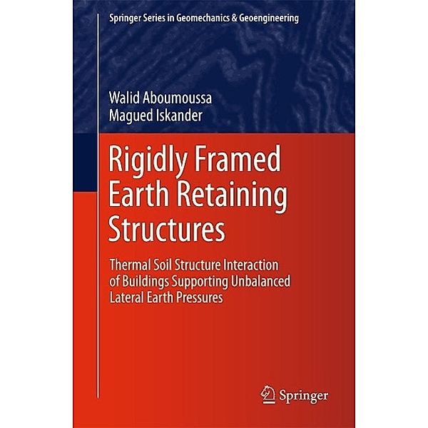 Rigidly Framed Earth Retaining Structures / Springer Series in Geomechanics and Geoengineering, Walid Aboumoussa, Magued Iskander