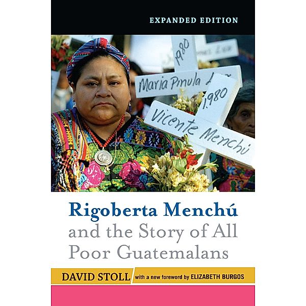 Rigoberta Menchu And The Story Of All Poor Guatemalans, David Stoll