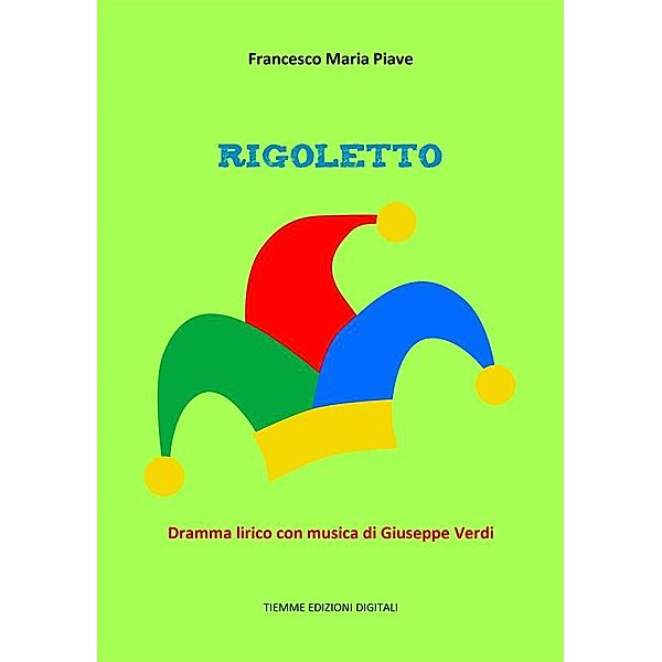 Rigoletto, Francesco Maria Piave