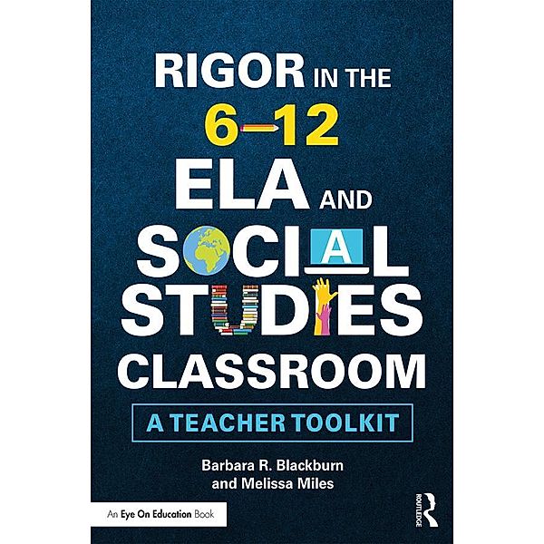 Rigor in the 6-12 ELA and Social Studies Classroom, Barbara R. Blackburn, Melissa Miles