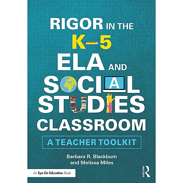 Rigor in the K-5 ELA and Social Studies Classroom, Barbara R. Blackburn, Melissa Miles