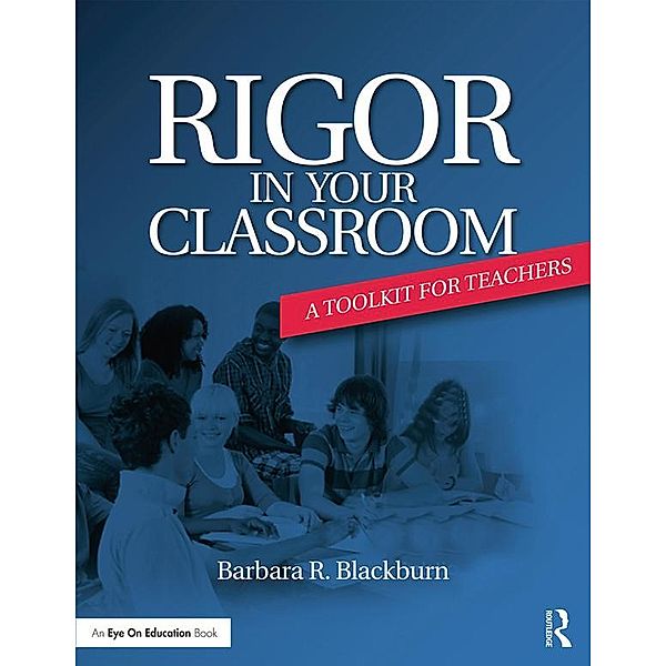 Rigor in Your Classroom, Barbara R. Blackburn