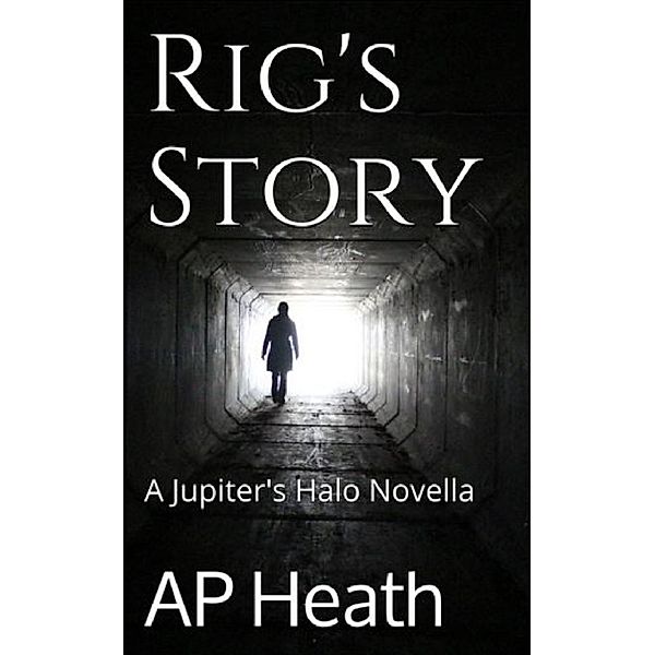 Rig's Story (A Jupiter's Halo Novella), A P Heath