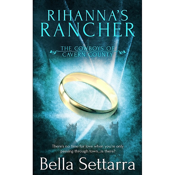 Rihanna's Rancher / Cowboys of Cavern County Bd.6, Bella Settarra
