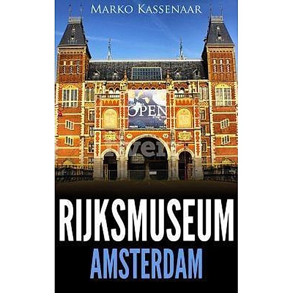 Rijksmuseum Amsterdam / Amsterdam Museum Guides Bd.1, Marko Kassenaar