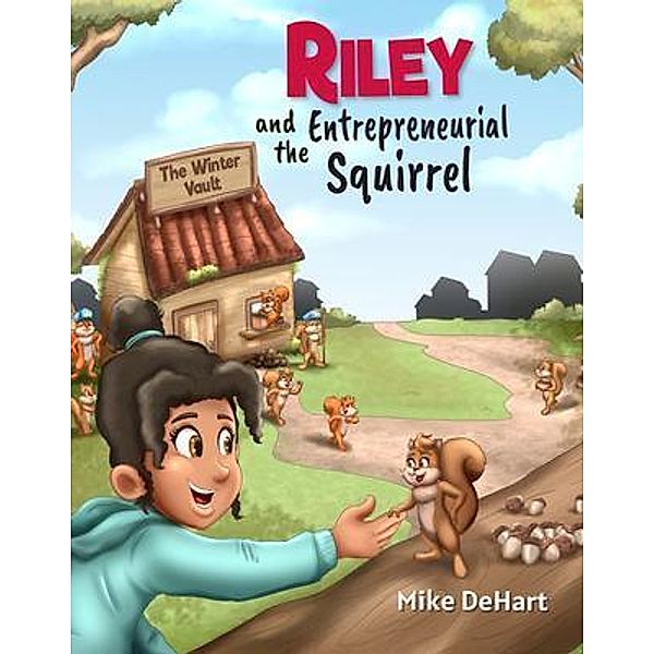 Riley and the Entrepreneurial Squirrel, Mike Dehart