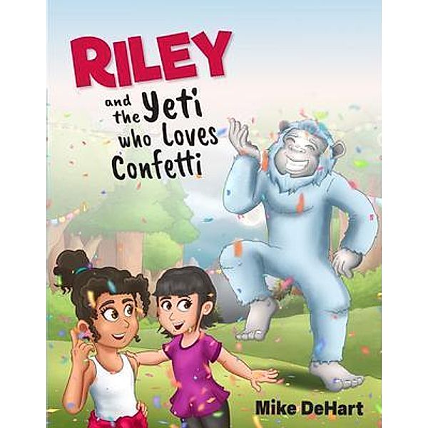 Riley and the Yeti who Loves Confetti, Mike Dehart