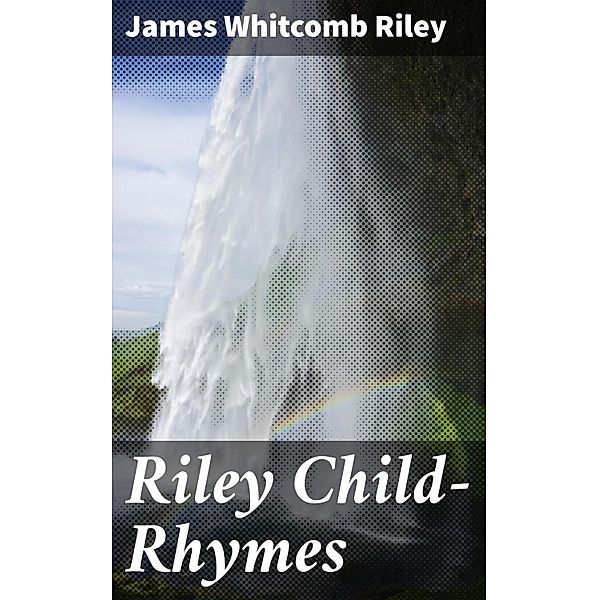 Riley Child-Rhymes, James Whitcomb Riley
