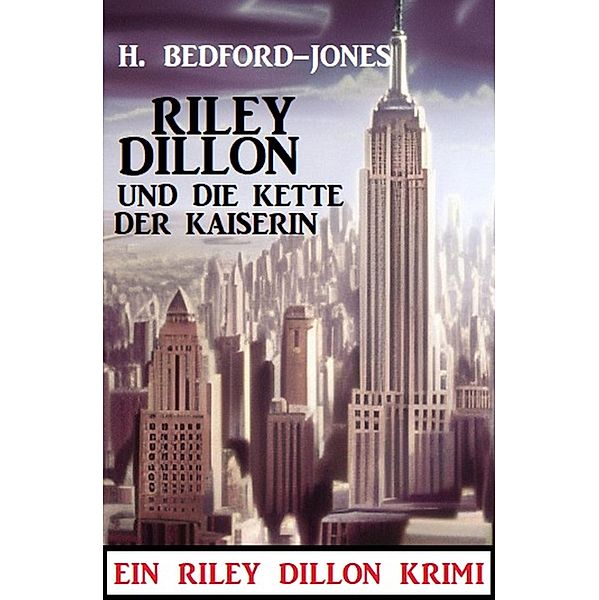 Riley Dillon und die Kette der Kaiserin: Ein Riley Dillon Krimi, H. Bedford-Jones