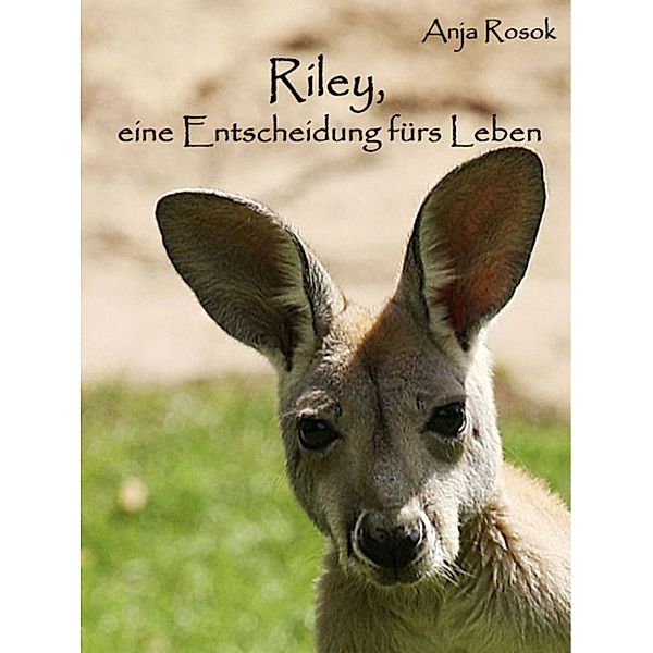 Riley, eine Entscheidung fürs Leben, Anja Rosok