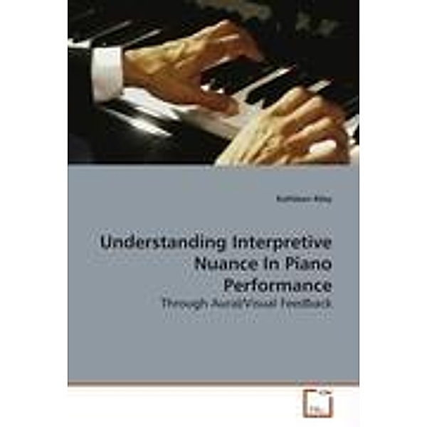 Riley, K: Understanding Interpretive Nuance In Piano Perform, Kathleen Riley