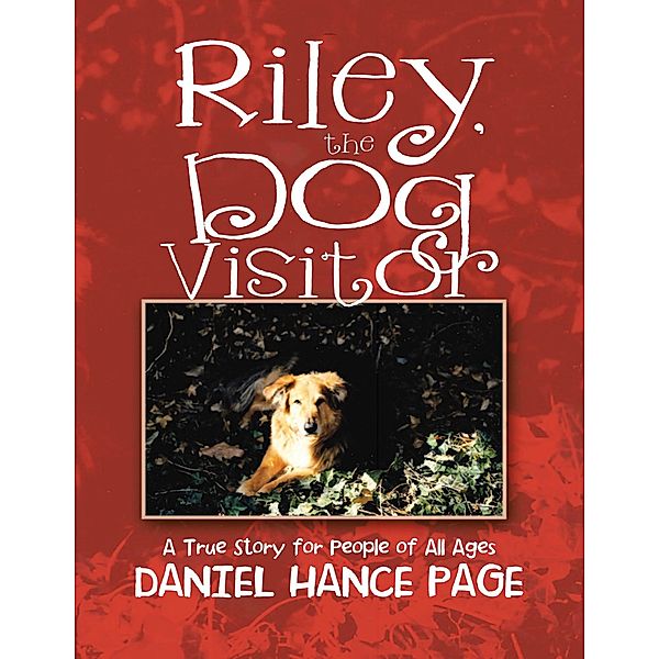 Riley, the Dog Visitor:  A True Story for People of All Ages, Daniel Hance Page