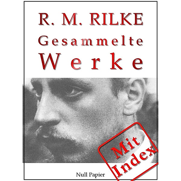 Rilke - Gesammelte Werke / Gesammelte Werke bei Null Papier, Rainer Maria Rilke