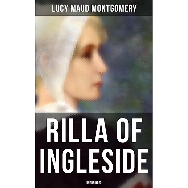 Rilla of Ingleside (Unabridged), Lucy Maud Montgomery