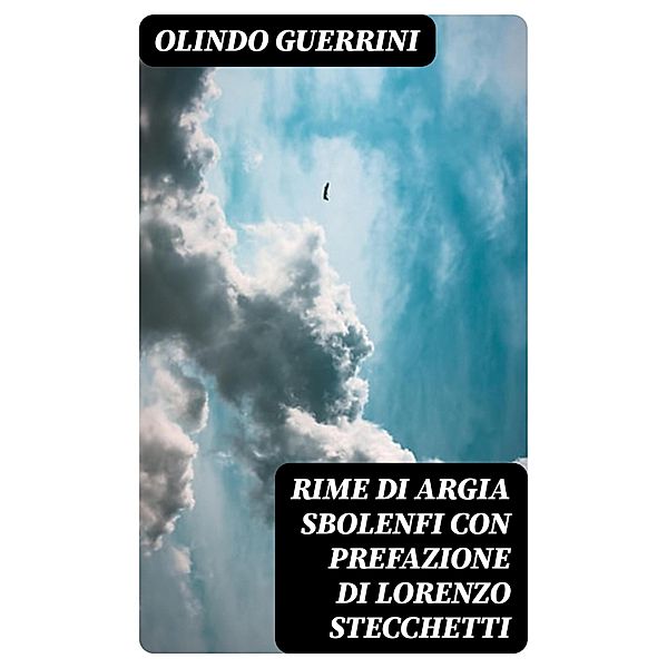 Rime di Argia Sbolenfi con prefazione di Lorenzo Stecchetti, Olindo Guerrini