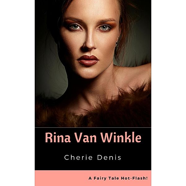 Rina Van Winkle (Fairy Tale Hot-Flash, #3) / Fairy Tale Hot-Flash, Cherie Denis