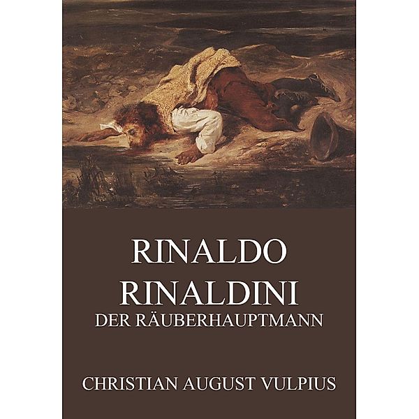 Rinaldo Rinaldini, der Räuberhauptmann, Christian August Vulpius