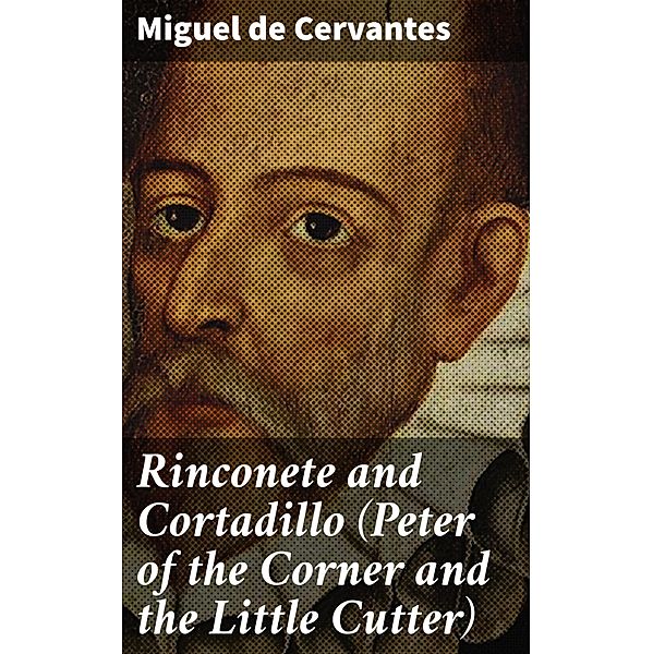 Rinconete and Cortadillo (Peter of the Corner and the Little Cutter), Miguel de Cervantes