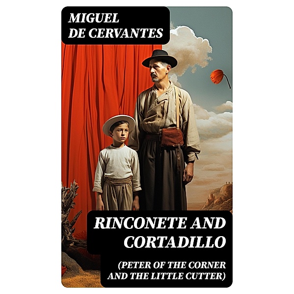 Rinconete and Cortadillo (Peter of the Corner and the Little Cutter), Miguel De Cervantes
