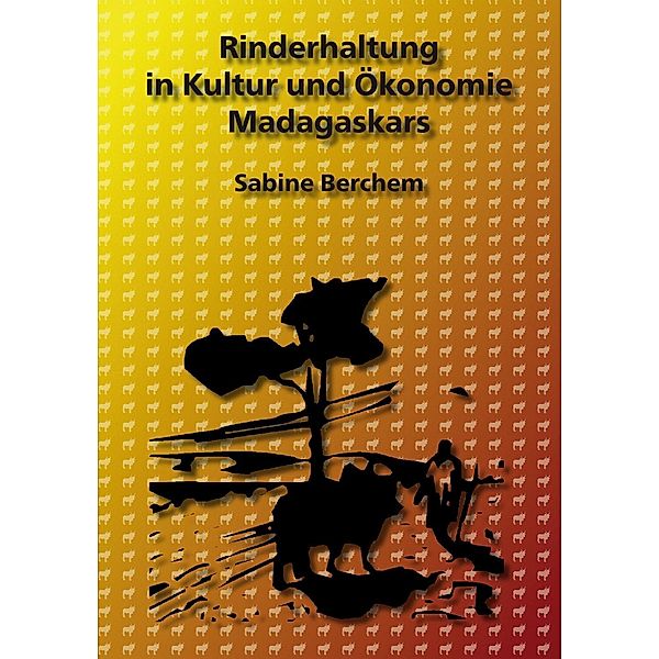 Rinderhaltung in Kultur und Ökonomie Madagaskars, Sabine Berchem