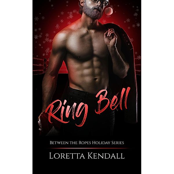 Ring Bell (Between the Ropes, #6) / Between the Ropes, Loretta Kendall