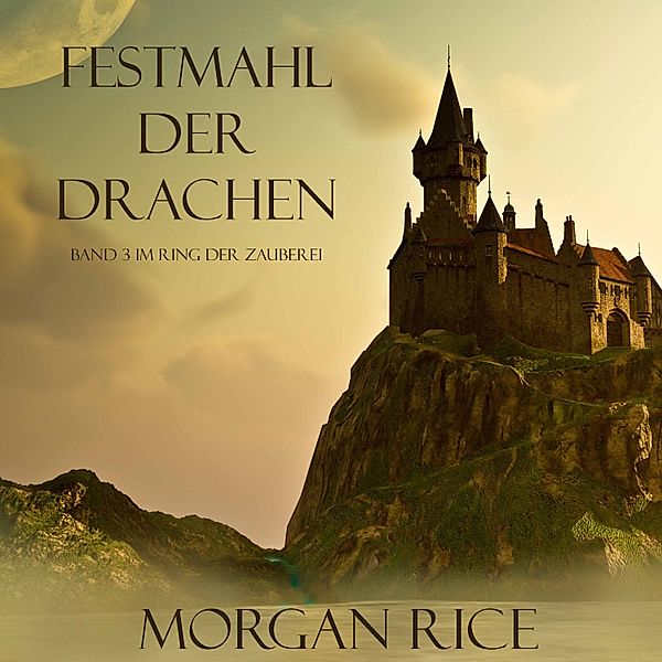 Ring der Zauberei - 3 - Festmahl der Drachen (Band 3 im Ring der Zauberei), Morgan Rice