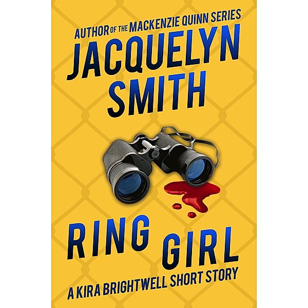 Ring Girl: A Kira Brightwell Short Story (Kira Brightwell Quick Cases) / Kira Brightwell Quick Cases, Jacquelyn Smith